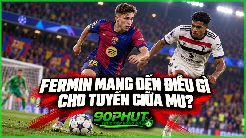 Fermin mang đến điều gì cho tuyến giữa MU