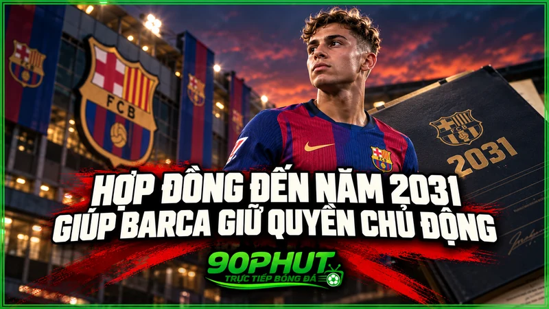 Hợp đồng đến năm 2031 giúp Barca giữ quyền chủ động